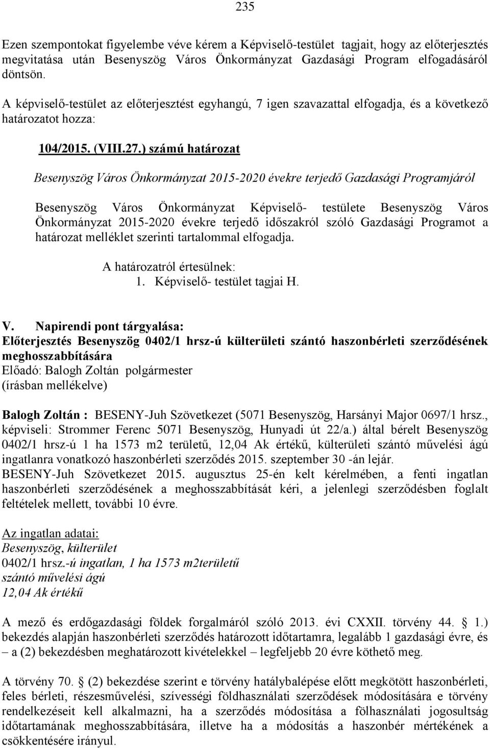 ) számú határozat Besenyszög Város Önkormányzat 2015-2020 évekre terjedő Gazdasági Programjáról Besenyszög Város Önkormányzat Képviselő- testülete Besenyszög Város Önkormányzat 2015-2020 évekre