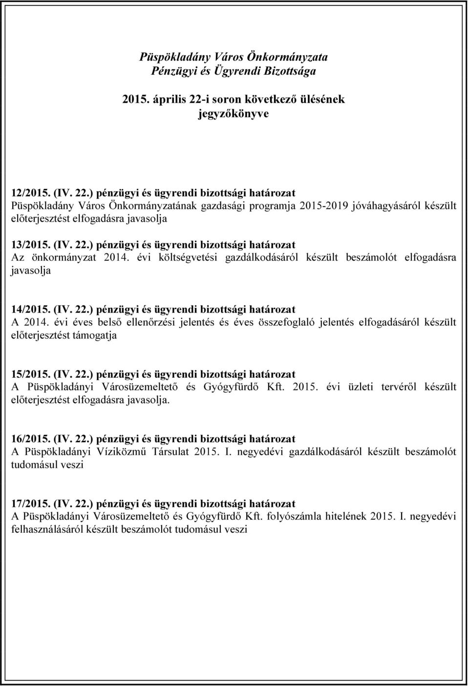 ) pénzügyi és ügyrendi bizottsági határozat Püspökladány Város Önkormányzatának gazdasági programja 2015-2019 jóváhagyásáról készült előterjesztést elfogadásra javasolja 13/2015. (IV. 22.