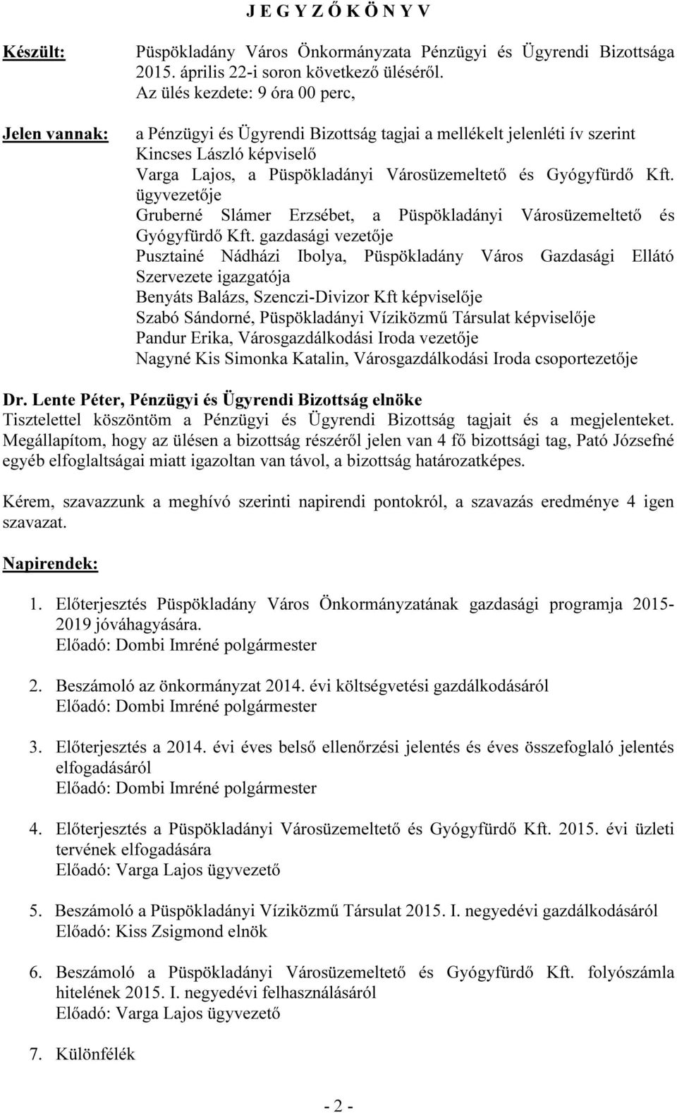 ügyvezetője Gruberné Slámer Erzsébet, a Püspökladányi Városüzemeltető és Gyógyfürdő Kft.