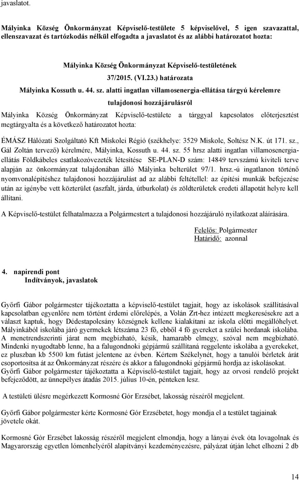 Önkormányzat Képviselő-testületének 37/2015. (VI.23.) határozata Mályinka Kossuth u. 44. sz.