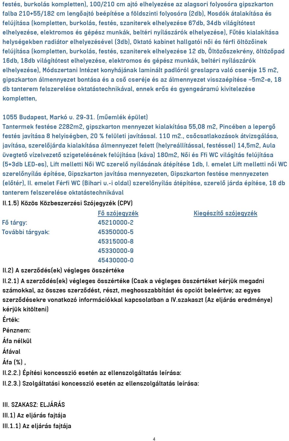 elhelyezésével (3db), Oktató kabinet hallgatói női és férfi öltözőinek felújítása (kompletten, burkolás, festés, szaniterek elhelyezése 12 db, Öltözőszekrény, öltözőpad 16db, 18db világítótest