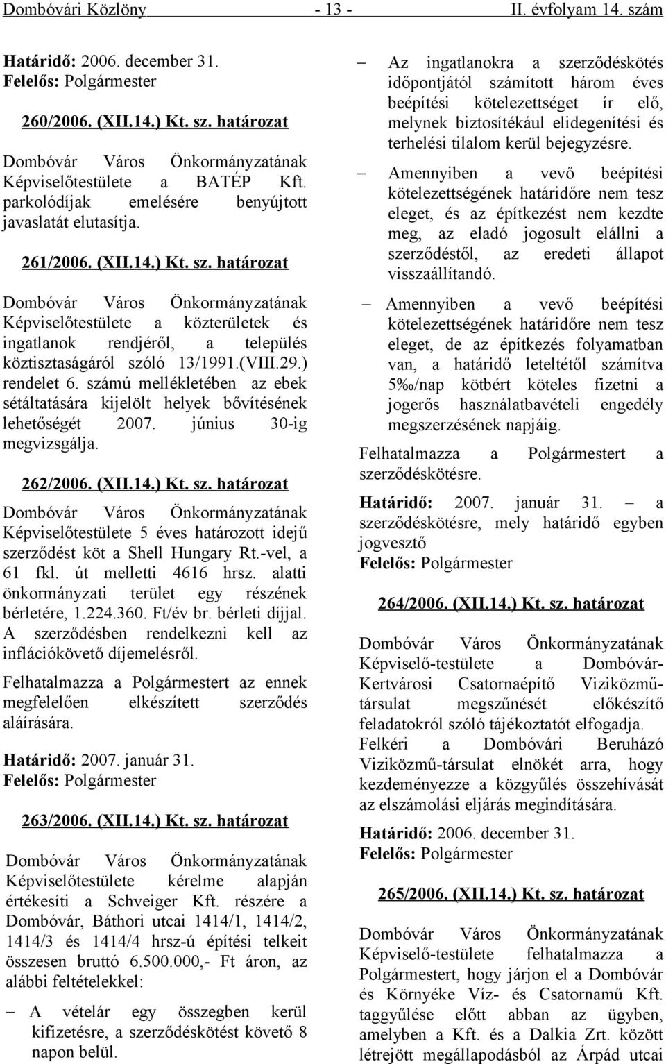 határozat Dombóvár Város Önkormányzatának Képviselőtestülete a közterületek és ingatlanok rendjéről, a település köztisztaságáról szóló 13/1991.(VIII.29.) rendelet 6.