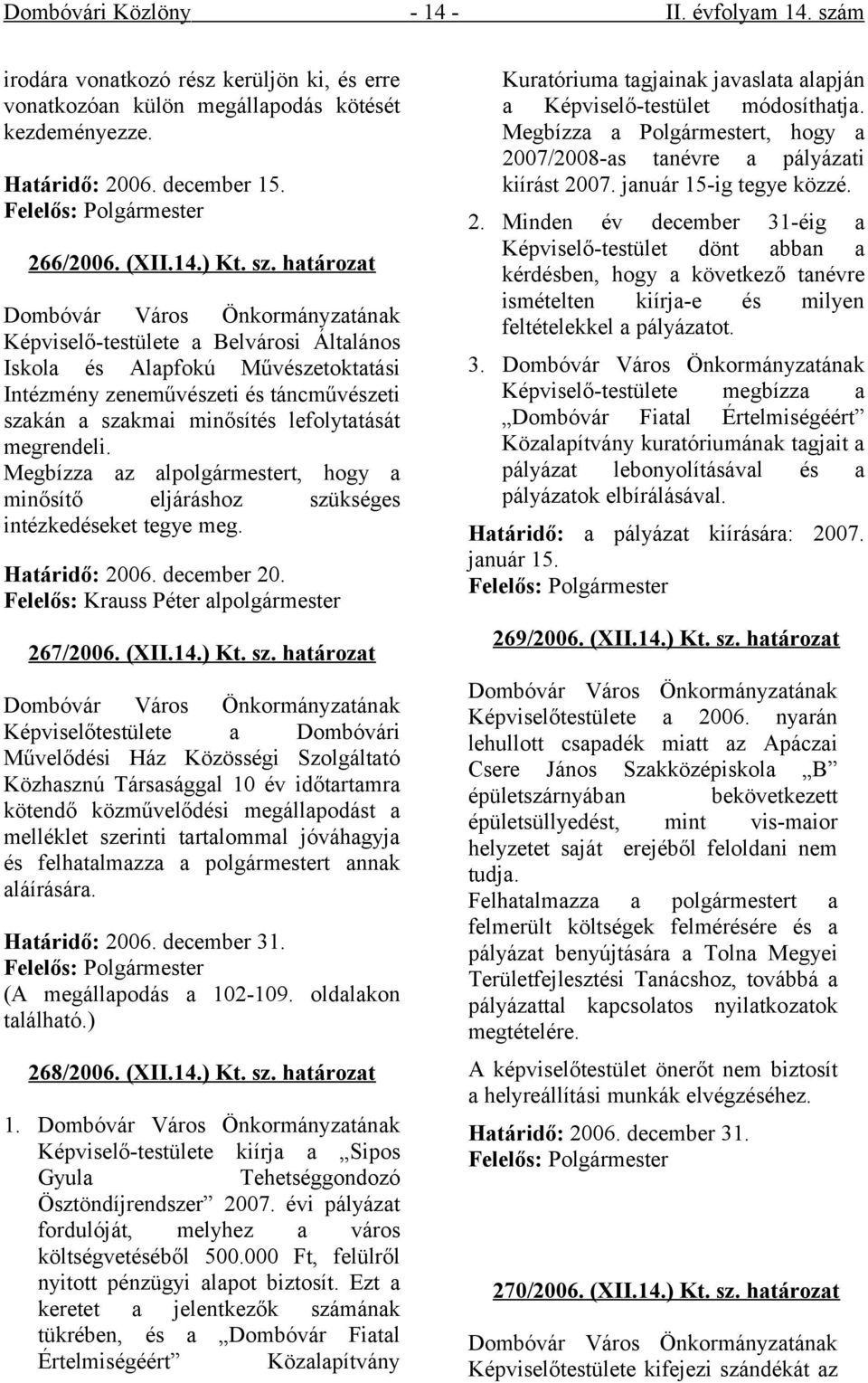 határozat Dombóvár Város Önkormányzatának Képviselő-testülete a Belvárosi Általános Iskola és Alapfokú Művészetoktatási Intézmény zeneművészeti és táncművészeti szakán a szakmai minősítés