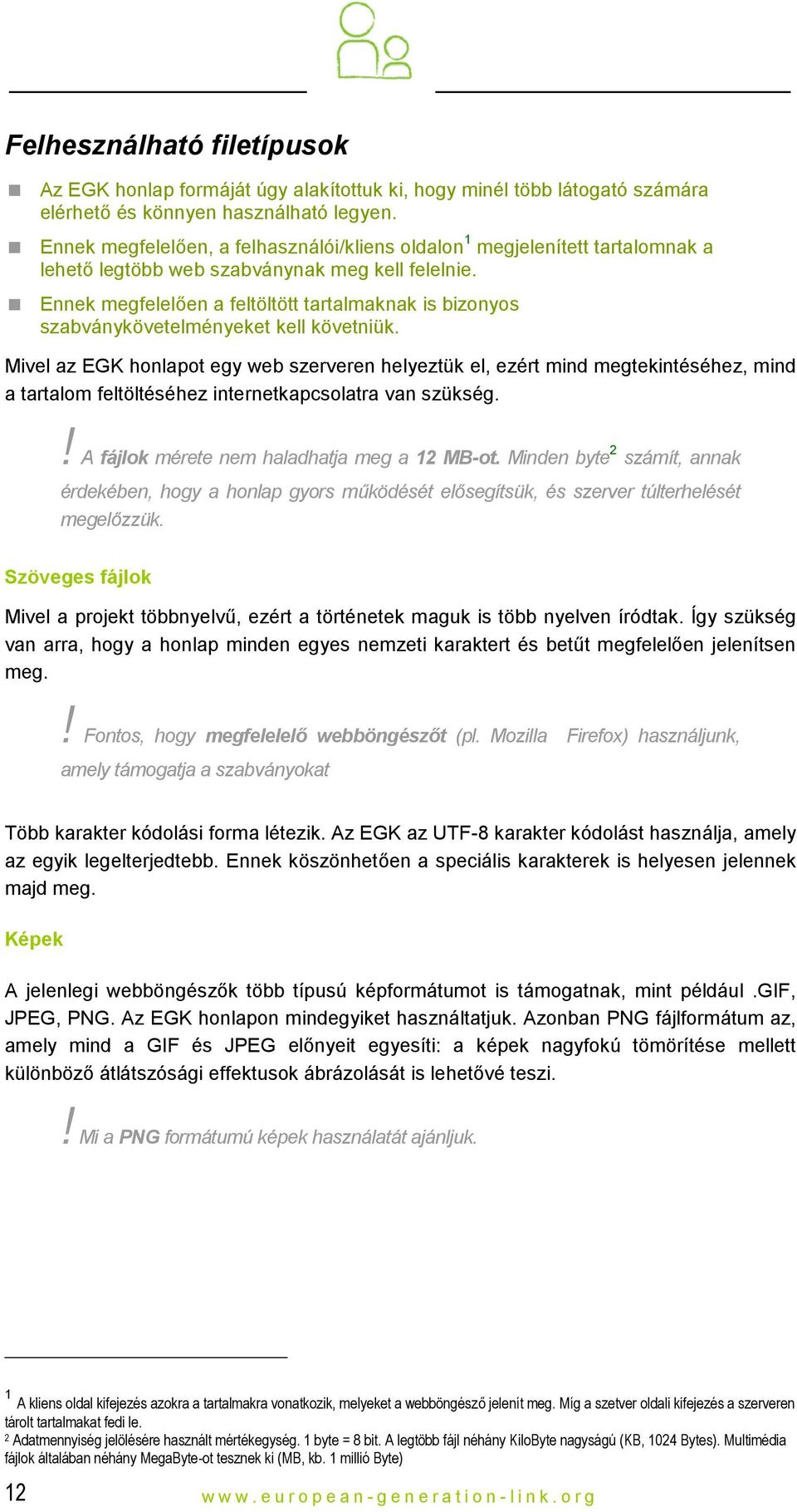 Ennek megfelelően a feltöltött tartalmaknak is bizonyos szabványkövetelményeket kell követniük.