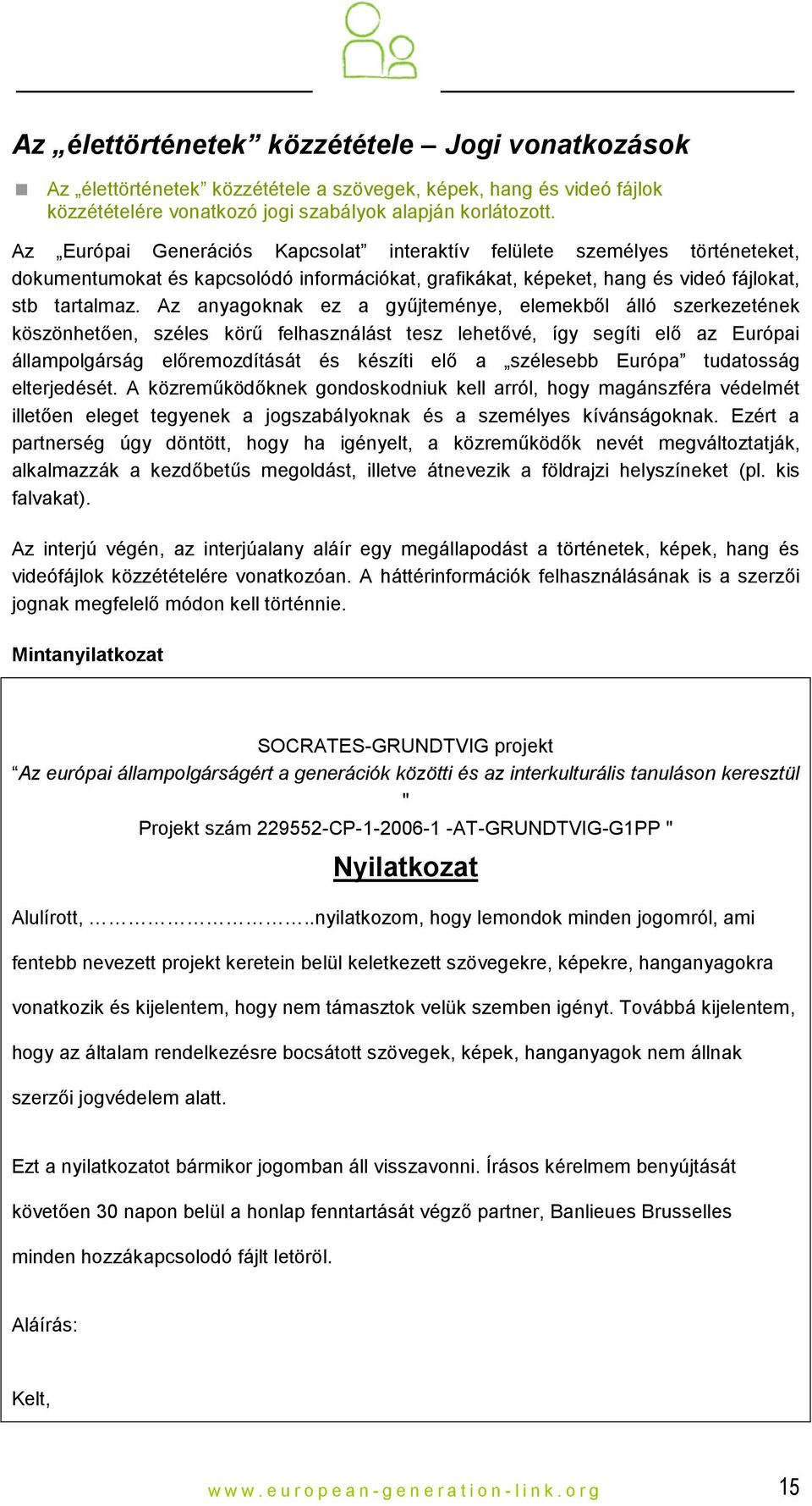 Az anyagoknak ez a gyűjteménye, elemekből álló szerkezetének köszönhetően, széles körű felhasználást tesz lehetővé, így segíti elő az Európai állampolgárság előremozdítását és készíti elő a szélesebb