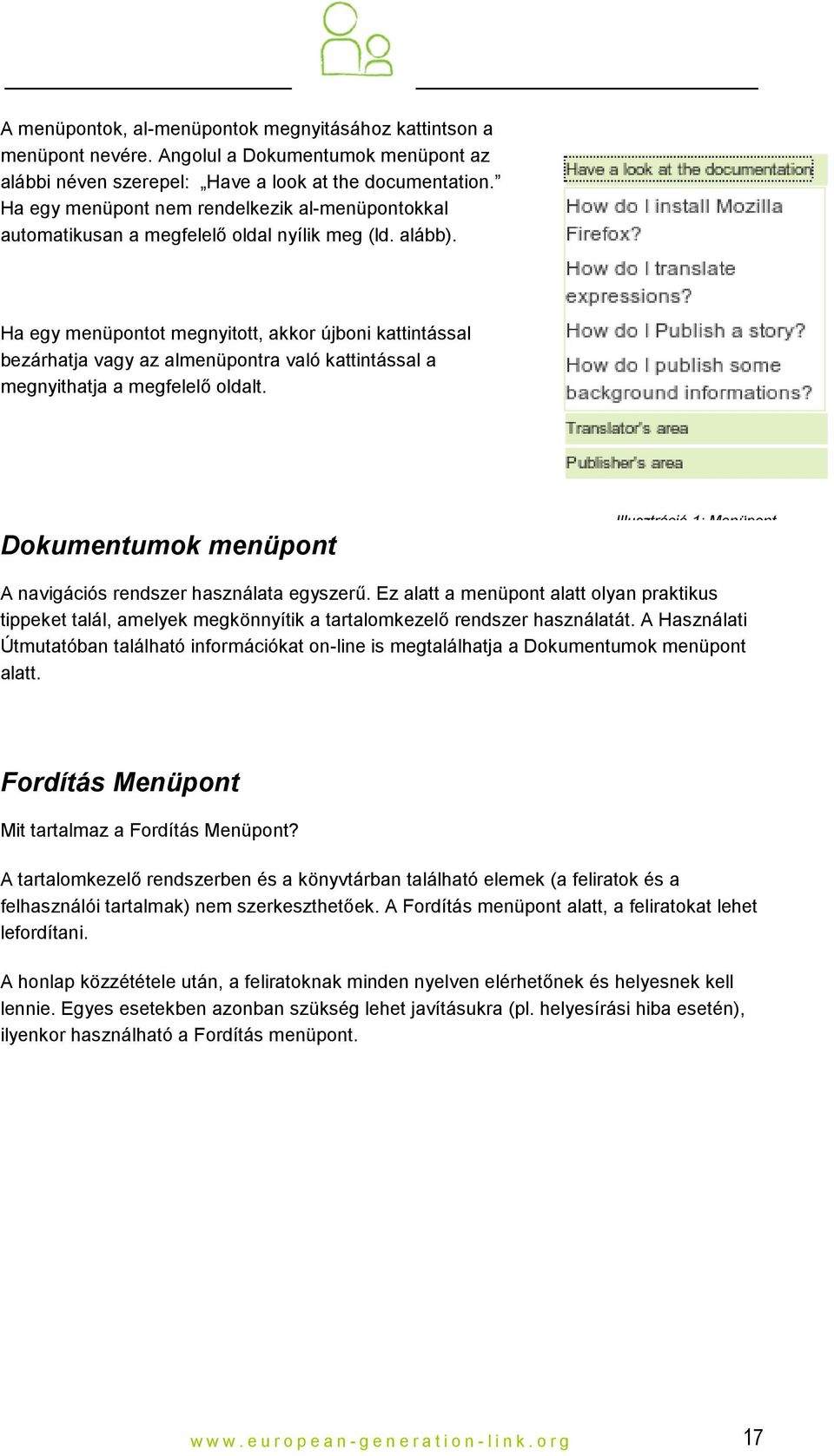 Ha egy menüpontot megnyitott, akkor újboni kattintással bezárhatja vagy az almenüpontra való kattintással a megnyithatja a megfelelő oldalt.