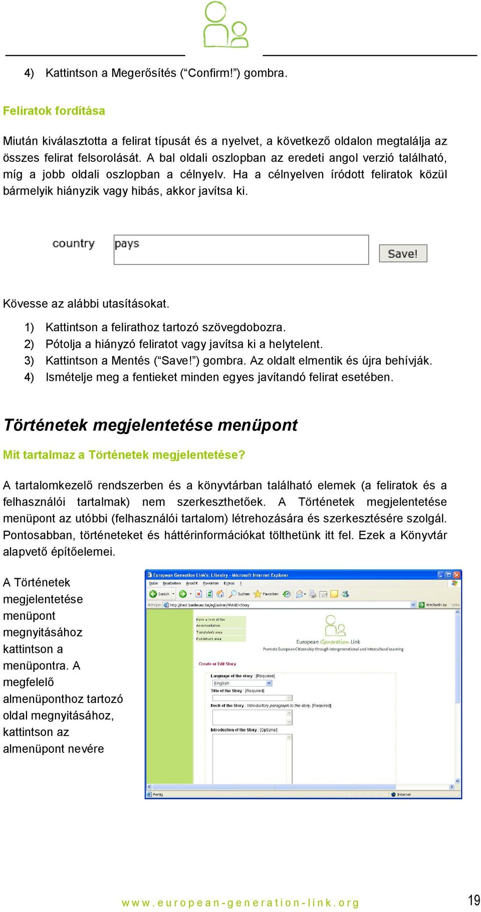 Kövesse az alábbi utasításokat. 1) 2) 3) 4) Kattintson a felirathoz tartozó szövegdobozra. Pótolja a hiányzó feliratot vagy javítsa ki a helytelent. Kattintson a Mentés ( Save! ) gombra.