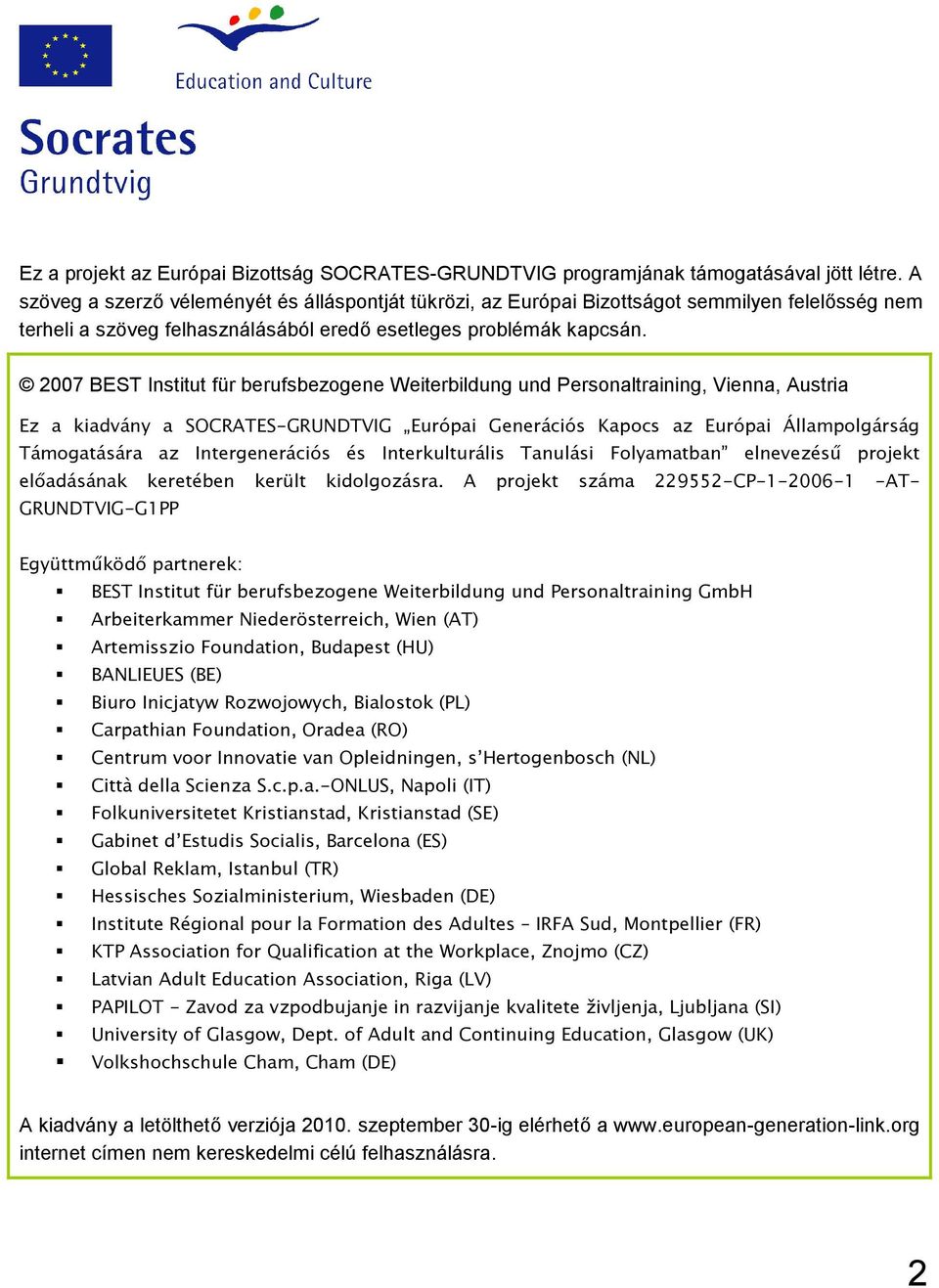 2007 BEST Institut für berufsbezogene Weiterbildung und Personaltraining, Vienna, Austria Ez a kiadvány a SOCRATES-GRUNDTVIG Európai Generációs Kapocs az Európai Állampolgárság Támogatására az