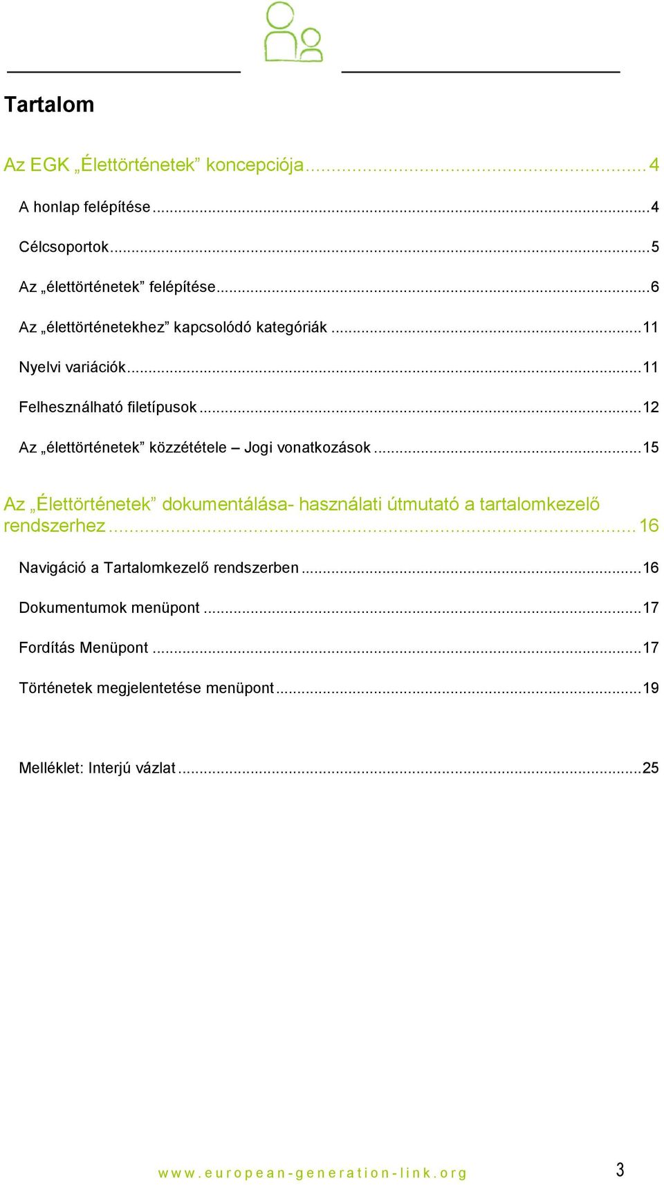 ..12 Az élettörténetek közzététele Jogi vonatkozások...15 Az Élettörténetek dokumentálása- használati útmutató a tartalomkezelő rendszerhez.