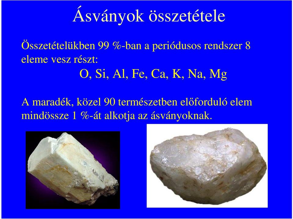 Fe, Ca, K, Na, Mg A maradék, közel 90 természetben