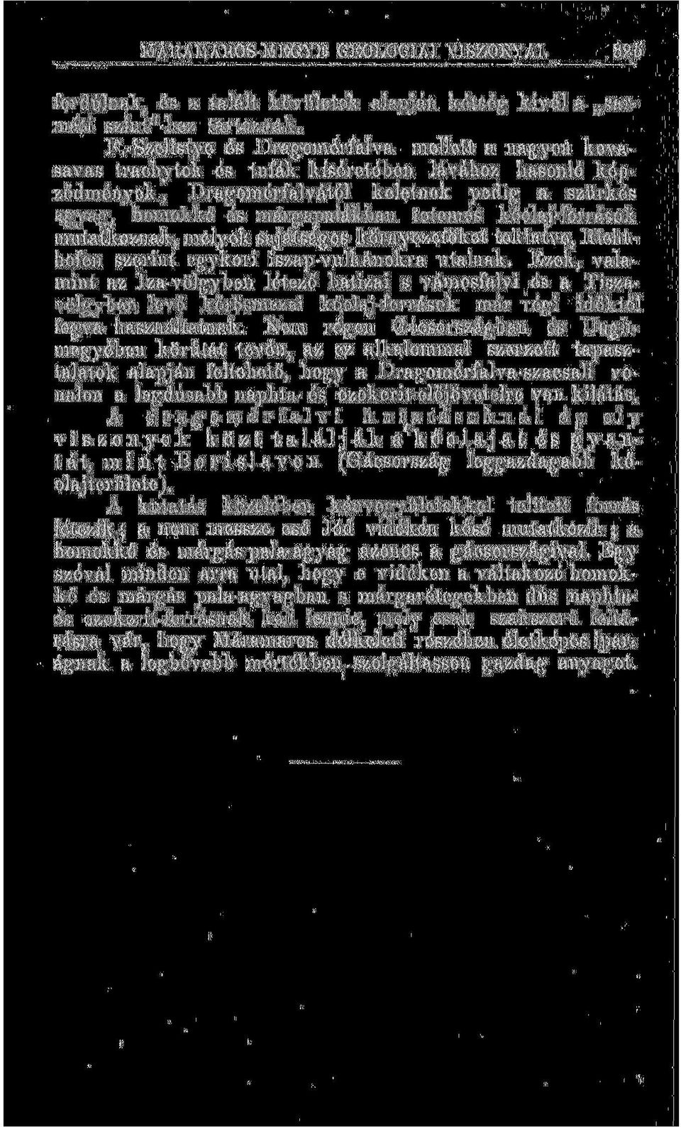 kőolaj-források mutatkoznak, melyek sajátságos környezetöket tekintve, Richthofen szerint egykori iszap-vulkánokra utalnak.