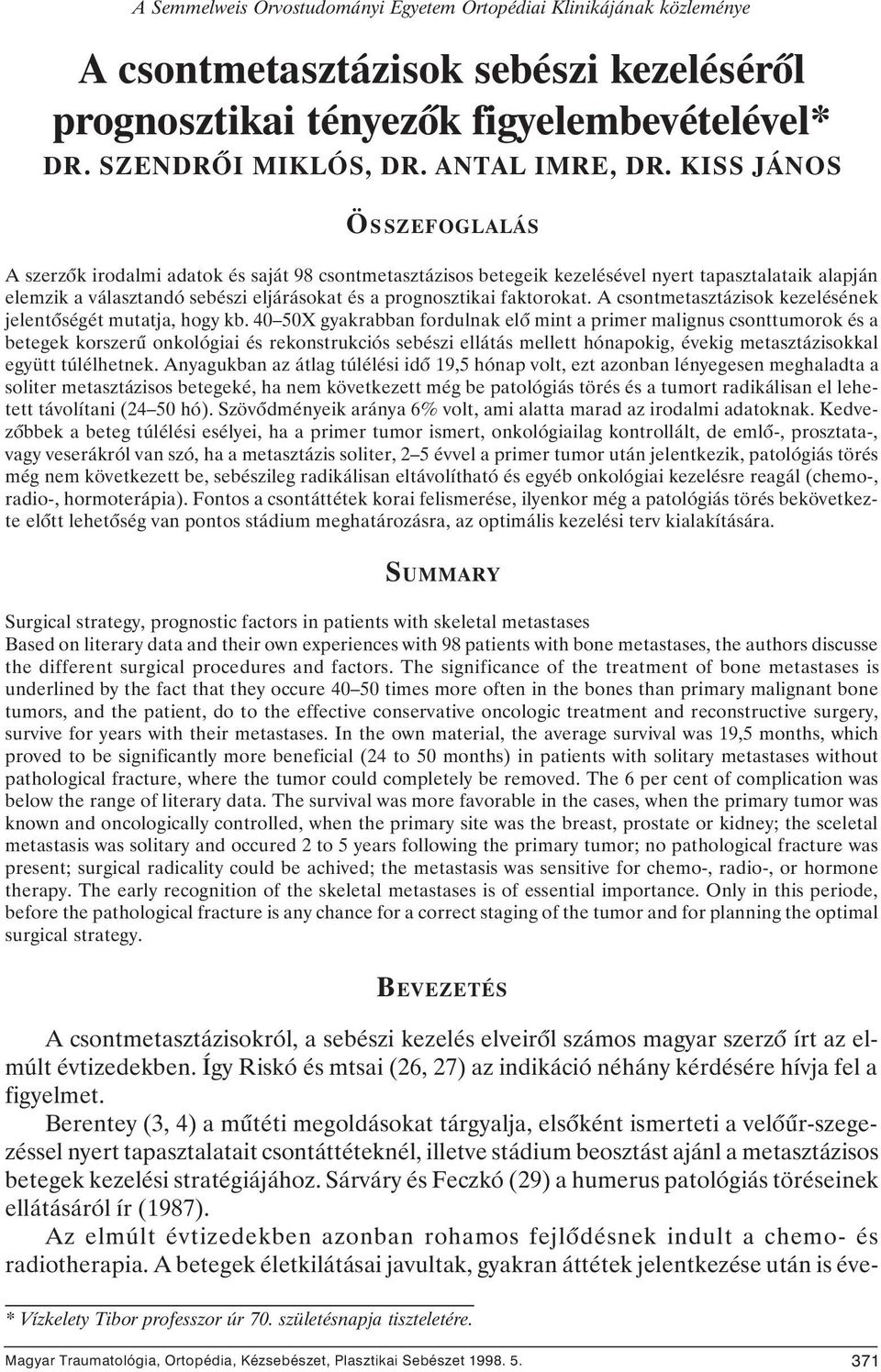 faktorokat. A csontmetasztázisok kezelésének jelentôségét mutatja, hogy kb.