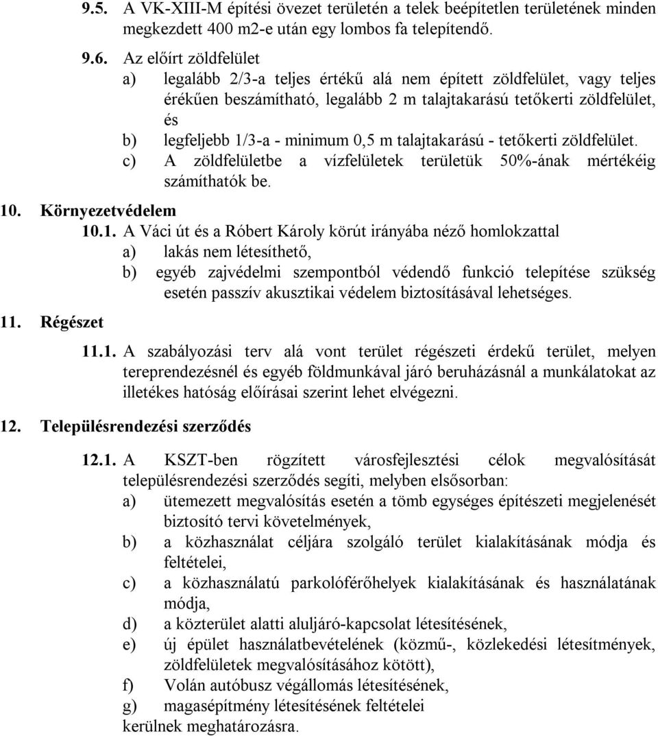 0,5 m talajtakarású - tetőkerti zöldfelület. c) A zöldfelületbe a vízfelületek területük 50%-ának mértékéig számíthatók be. 10