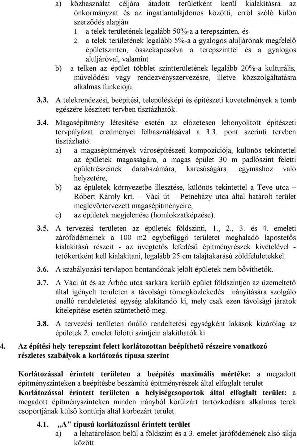 a telek területének legalább 5%-a a gyalogos aluljárónak megfelelő épületszinten, összekapcsolva a terepszinttel és a gyalogos aluljáróval, valamint b) a telken az épület többlet szintterületének