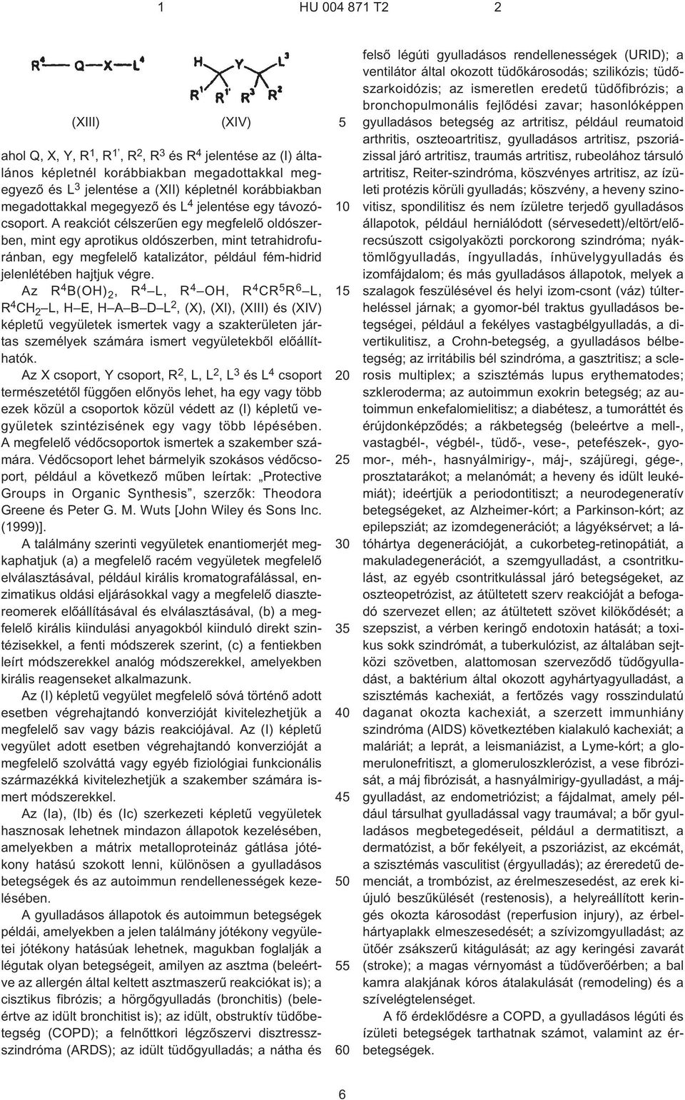 A reakciót célszerûen egy megfelelõ oldószerben, mint egy aprotikus oldószerben, mint tetrahidrofuránban, egy megfelelõ katalizátor, például fém-hidrid jelenlétében hajtjuk végre.
