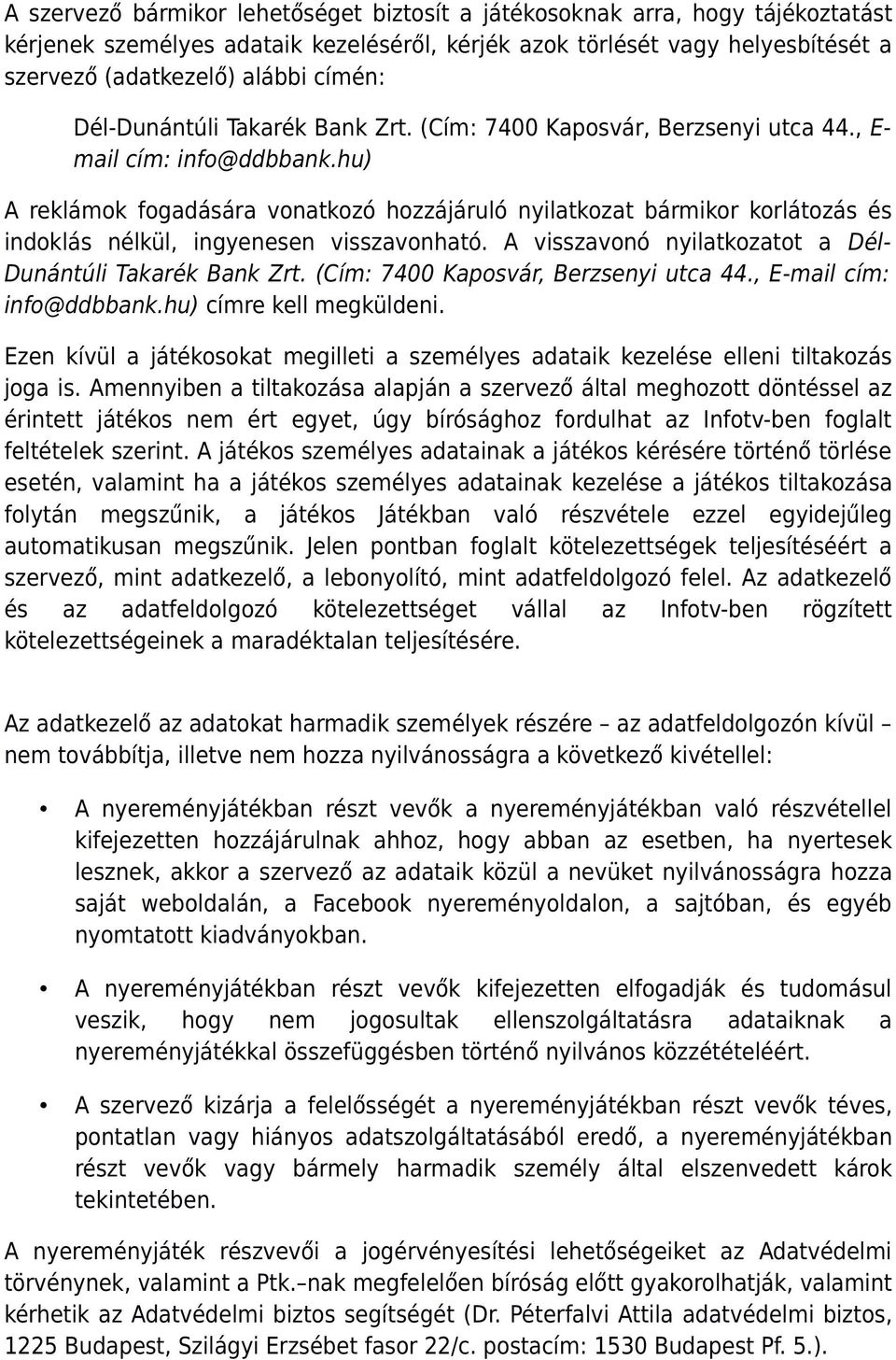 hu) A reklámok fogadására vonatkozó hozzájáruló nyilatkozat bármikor korlátozás és indoklás nélkül, ingyenesen visszavonható. A visszavonó nyilatkozatot a Dél- Dunántúli Takarék Bank Zrt.