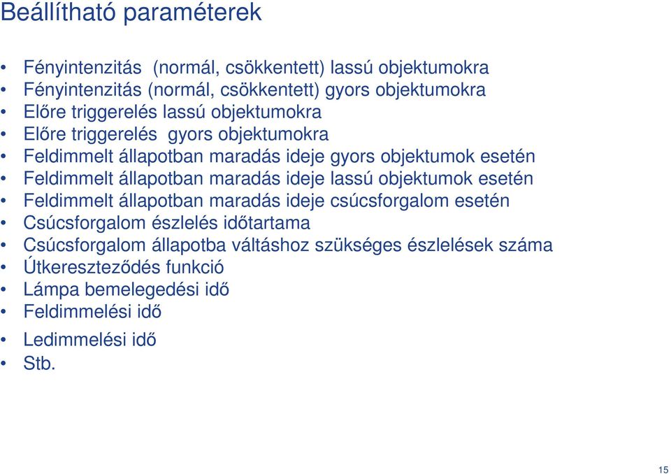 állapotban maradás ideje lassú objektumok esetén Feldimmelt állapotban maradás ideje csúcsforgalom esetén Csúcsforgalom észlelés időtartama