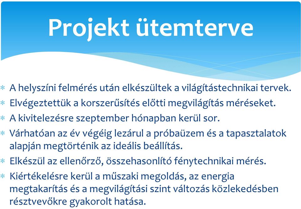 Várhatóan az év végéig lezárul a próbaüzem és a tapasztalatok alapján megtörténik az ideális beállítás.