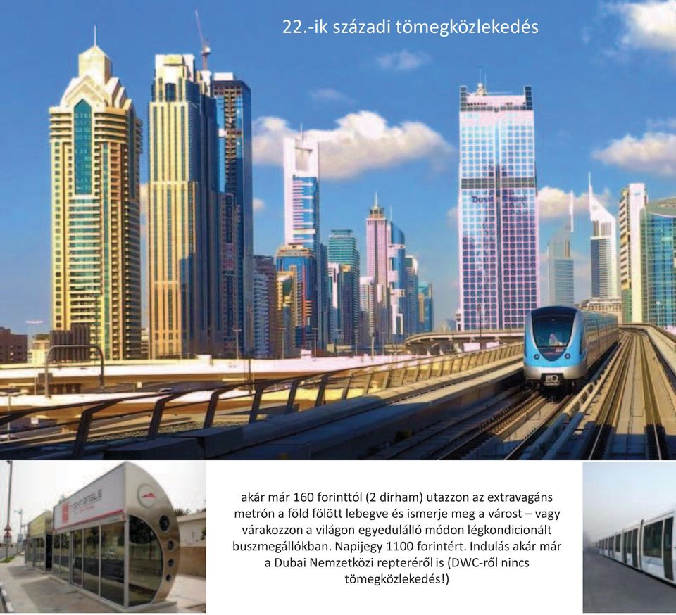 a világon egyedülálló módon légkondicionált buszmegállókban.