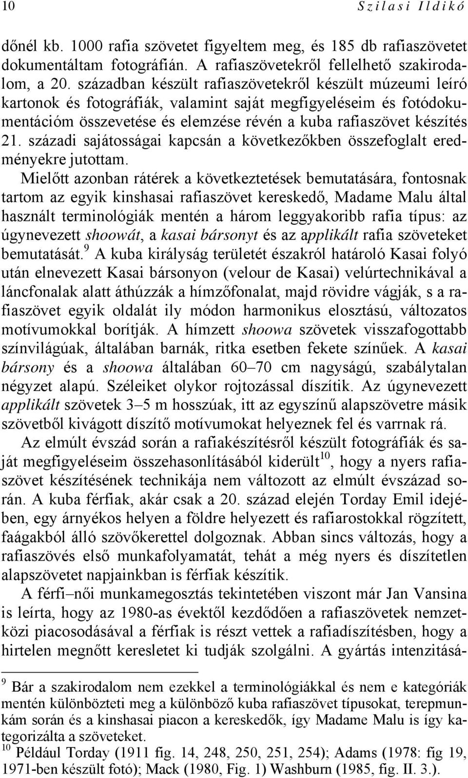 századi sajátosságai kapcsán a következőkben összefoglalt eredményekre jutottam.