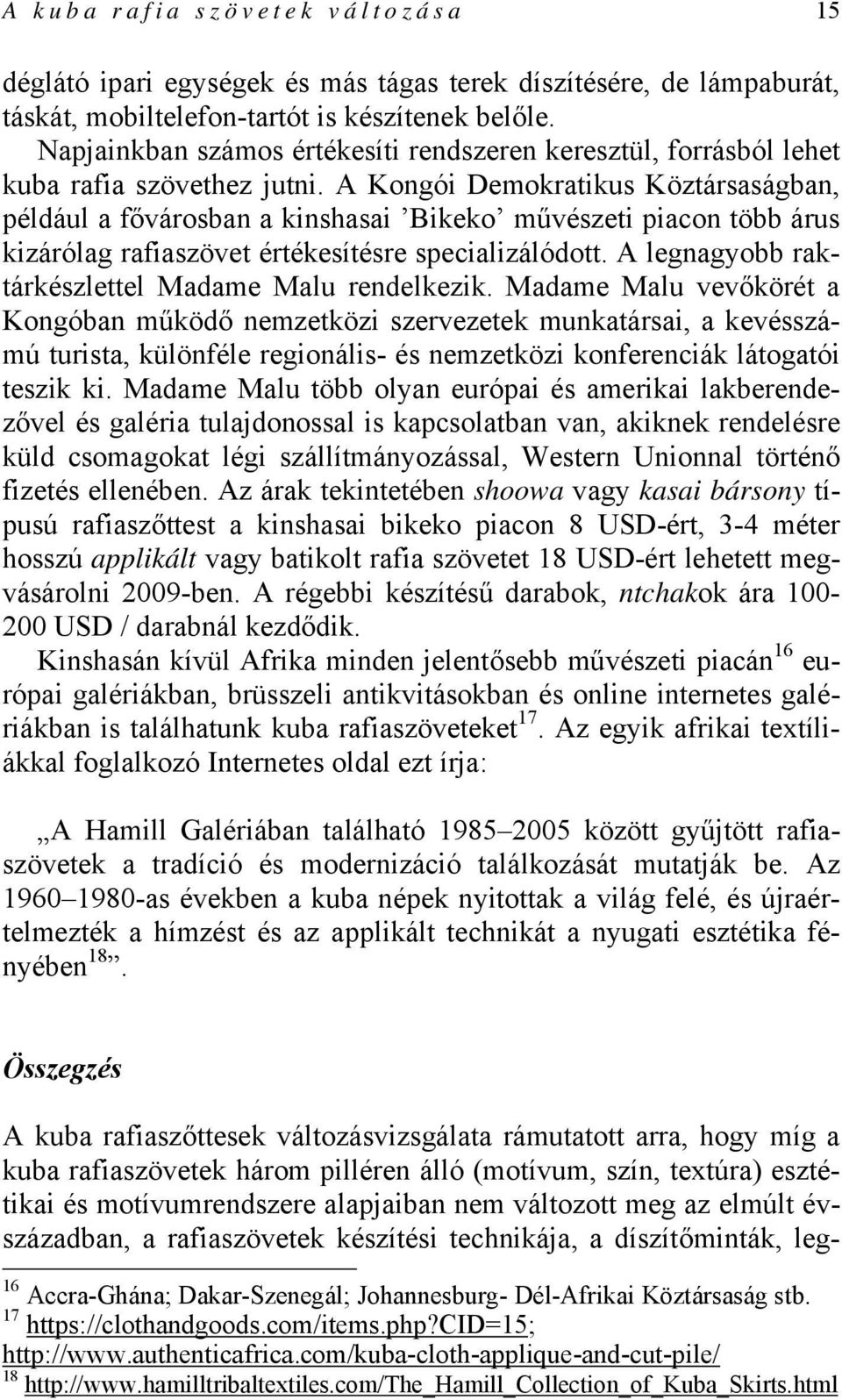 A Kongói Demokratikus Köztársaságban, például a fővárosban a kinshasai Bikeko művészeti piacon több árus kizárólag rafiaszövet értékesítésre specializálódott.