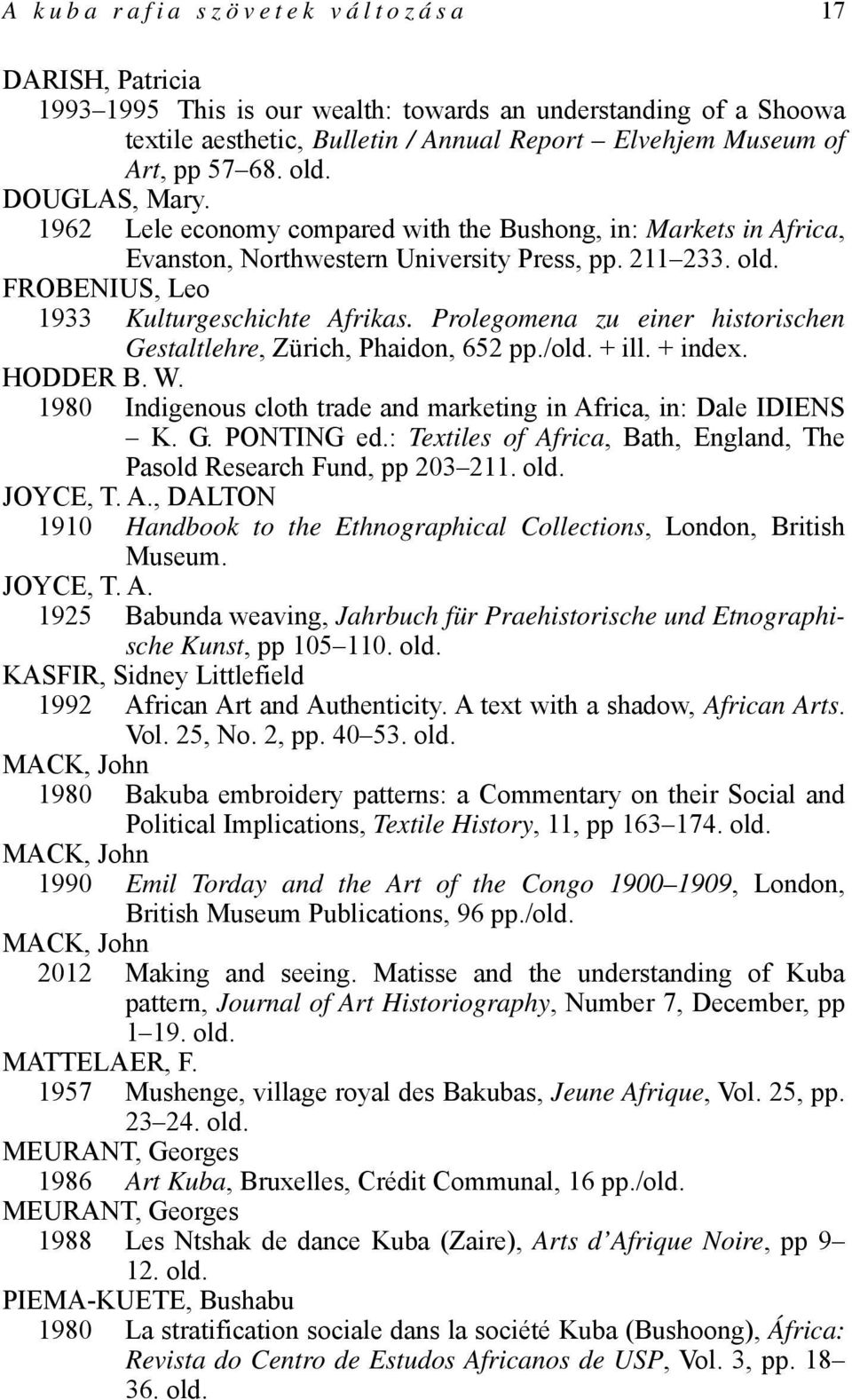 Prolegomena zu einer historischen Gestaltlehre, Zürich, Phaidon, 652 pp./old. + ill. + index. HODDER B. W. 1980 Indigenous cloth trade and marketing in Africa, in: Dale IDIENS K. G. PONTING ed.
