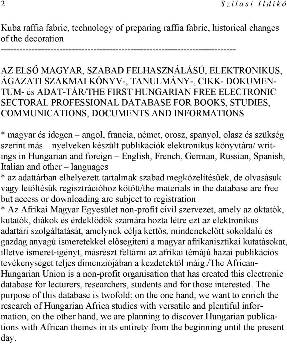 COMMUNICATIONS, DOCUMENTS AND INFORMATIONS * magyar és idegen angol, francia, német, orosz, spanyol, olasz és szükség szerint más nyelveken készült publikációk elektronikus könyvtára/ writings in