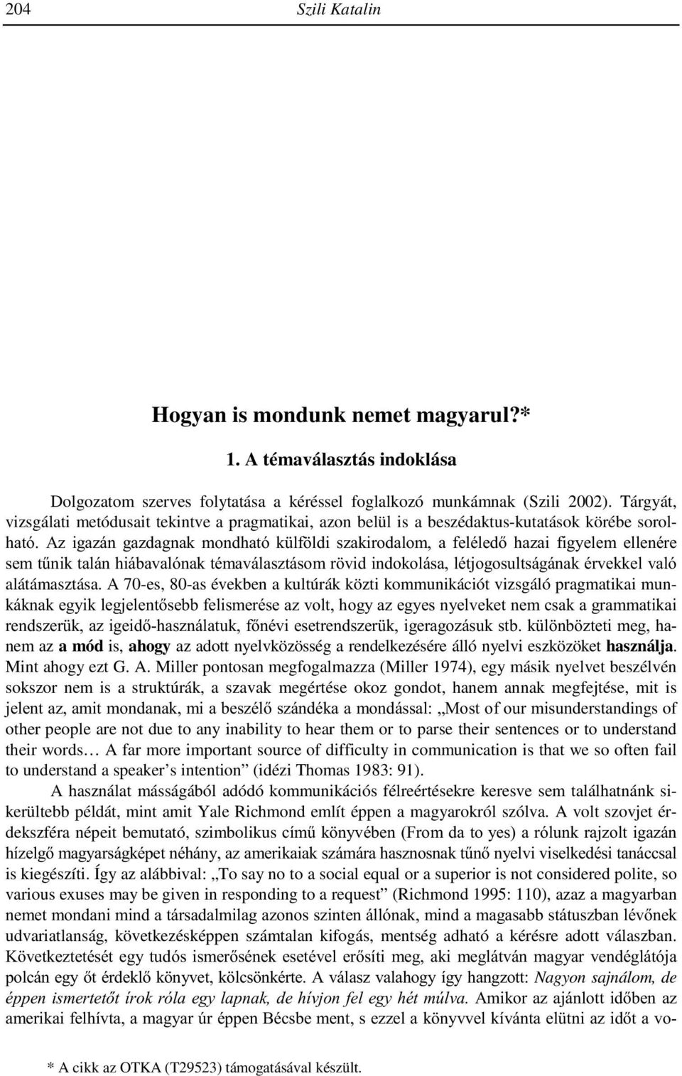) that are the outcome of a speaker s indecision about what to say next and so show his struggle to achieve control over planning, production, articulation.