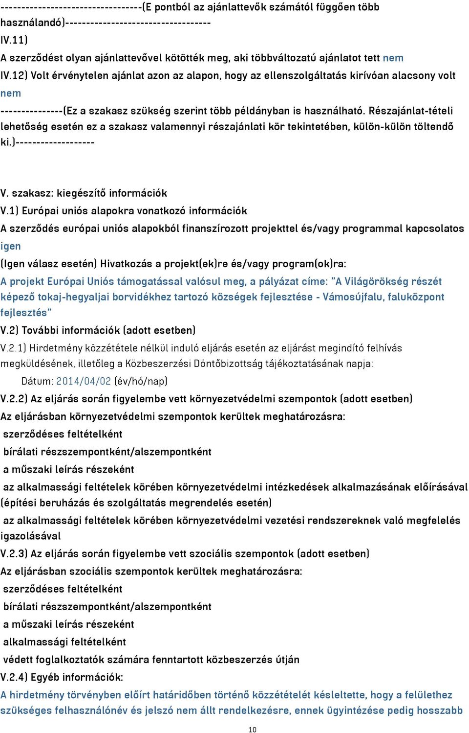 12) Volt érvénytelen ajánlat azon az alapon, hogy az ellenszolgáltatás kirívóan alacsony volt nem ---------------(Ez a szakasz szükség szerint több példányban is használható.