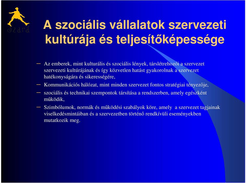 szervezet fontos stratégiai tényezője, szociális és technikai szempontok társítása a rendszerben, amely egészként működik, Szimbólumok,