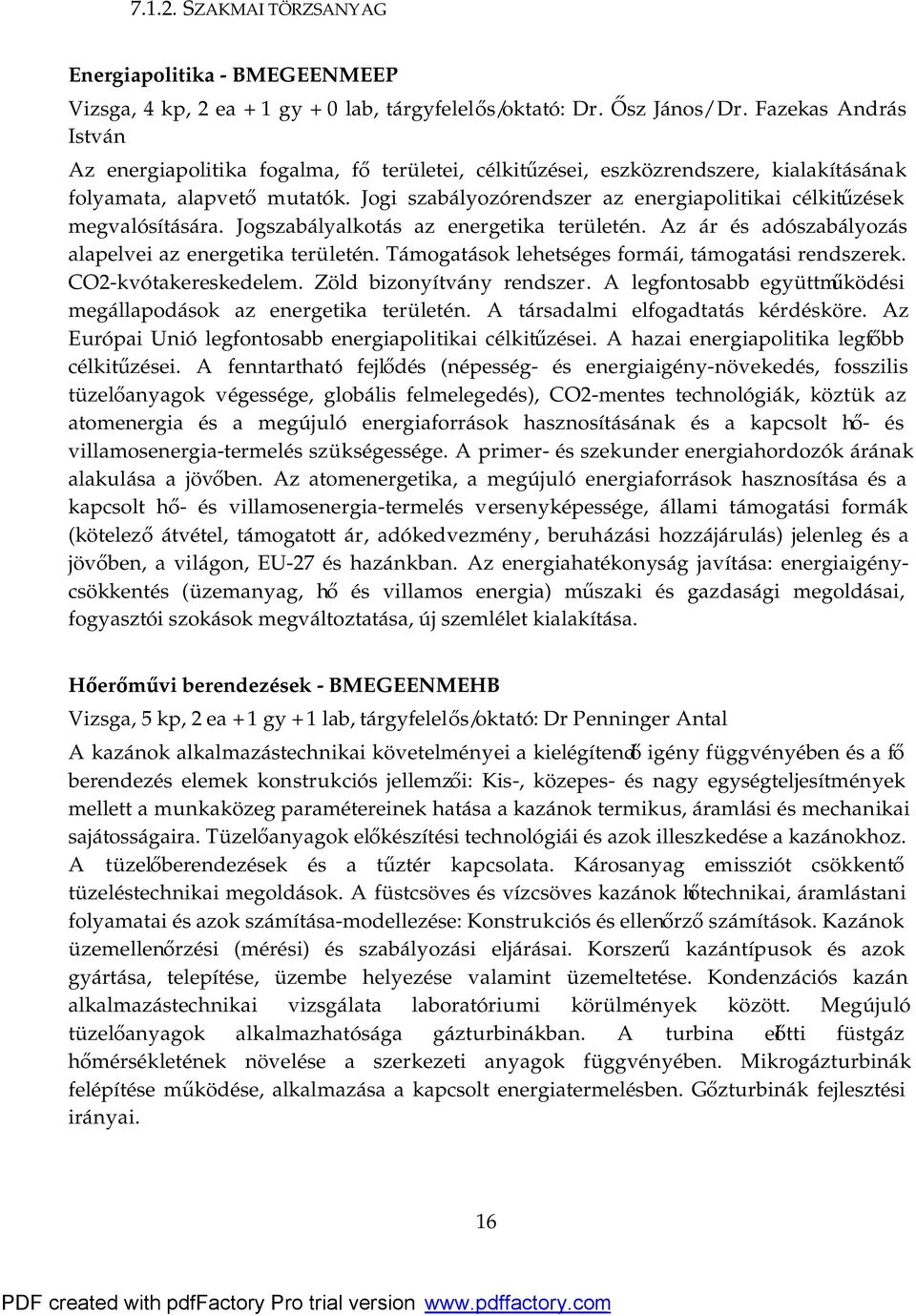 Jogi szabályozórendszer az energiapolitikai célkitűzések megvalósítására. Jogszabályalkotás az energetika területén. Az ár és adószabályozás alapelvei az energetika területén.