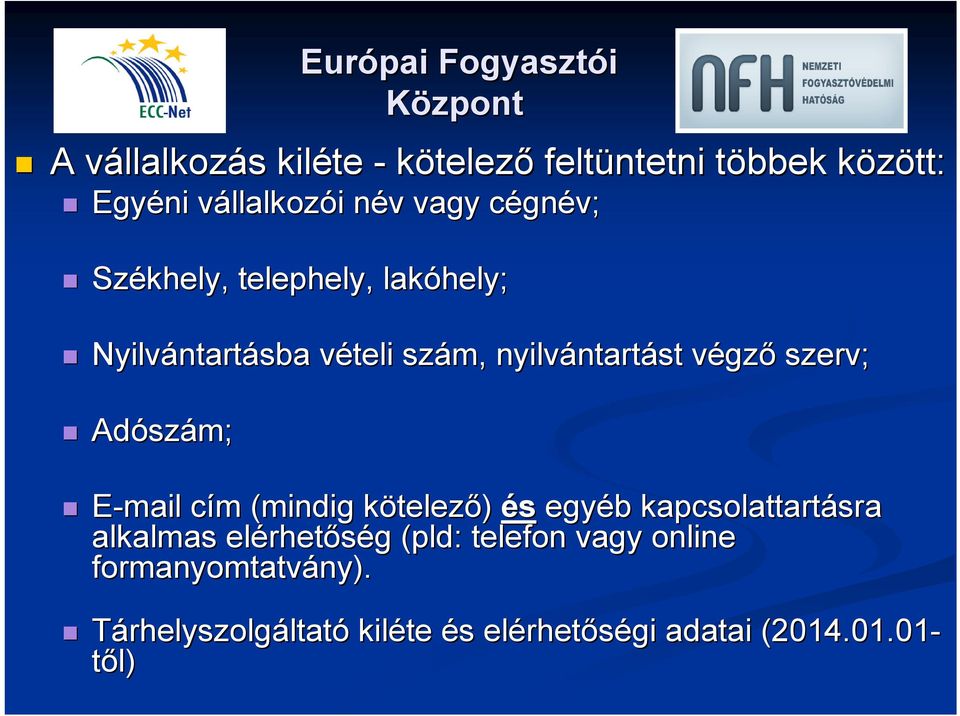 Adósz szám; E-mail cím c m (mindig kötelezk telező) és egyéb b kapcsolattartásra sra alkalmas elérhet rhetőség g