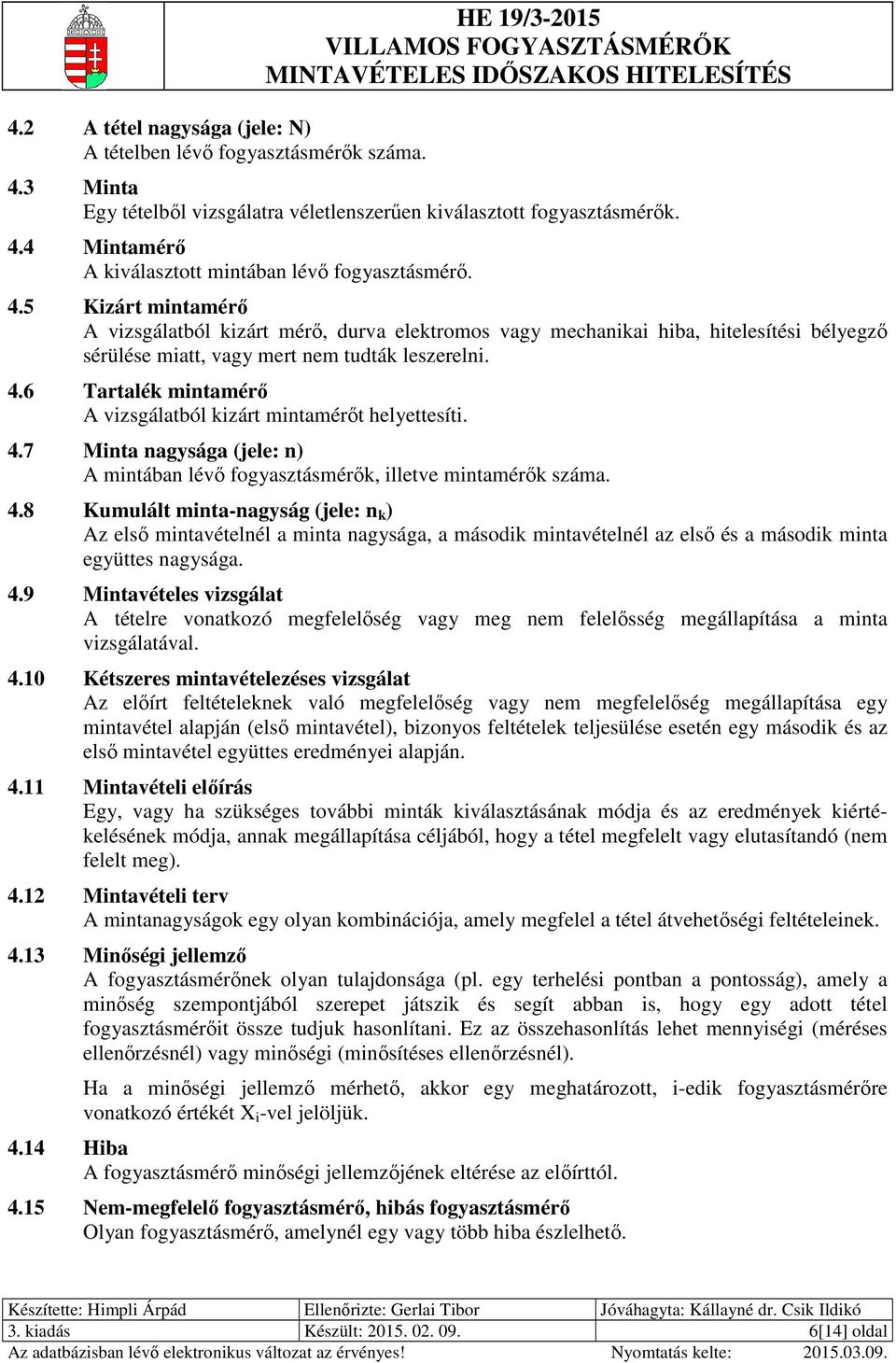 6 Tartalék mintamérő A vizsgálatból kizárt mintamérőt helyettesíti. 4.