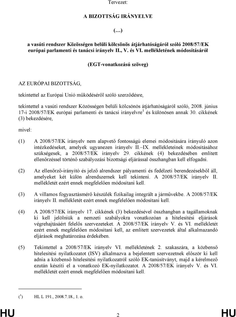 átjárhatóságáról szóló, 2008. június 17-i 2008/57/EK európai parlamenti és tanácsi irányelvre 1 és különösen annak 30.