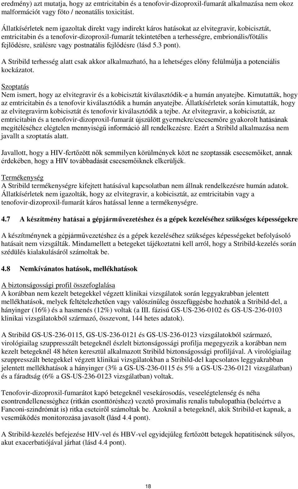 fejlődésre, szülésre vagy postnatális fejlődésre (lásd 5.3 pont). A Stribild terhesség alatt csak akkor alkalmazható, ha a lehetséges előny felülmúlja a potenciális kockázatot.