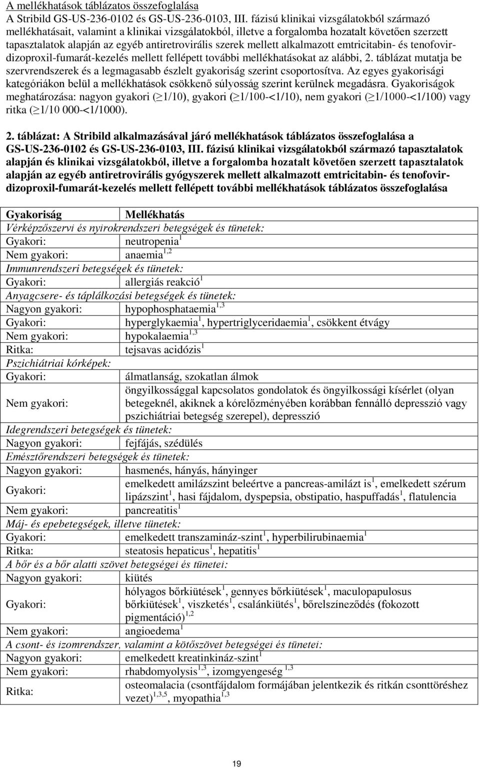 mellett alkalmazott emtricitabin- és tenofovirdizoproxil-fumarát-kezelés mellett fellépett további mellékhatásokat az alábbi, 2.