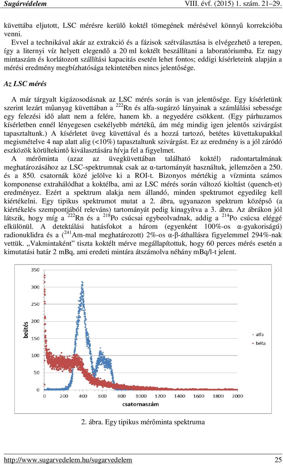 Ez nagy mintaszám és korlátozott szállítási kapacitás esetén lehet fontos; eddigi kísérleteink alapján a mérési eredmény megbízhatósága tekintetében nincs jelentısége.