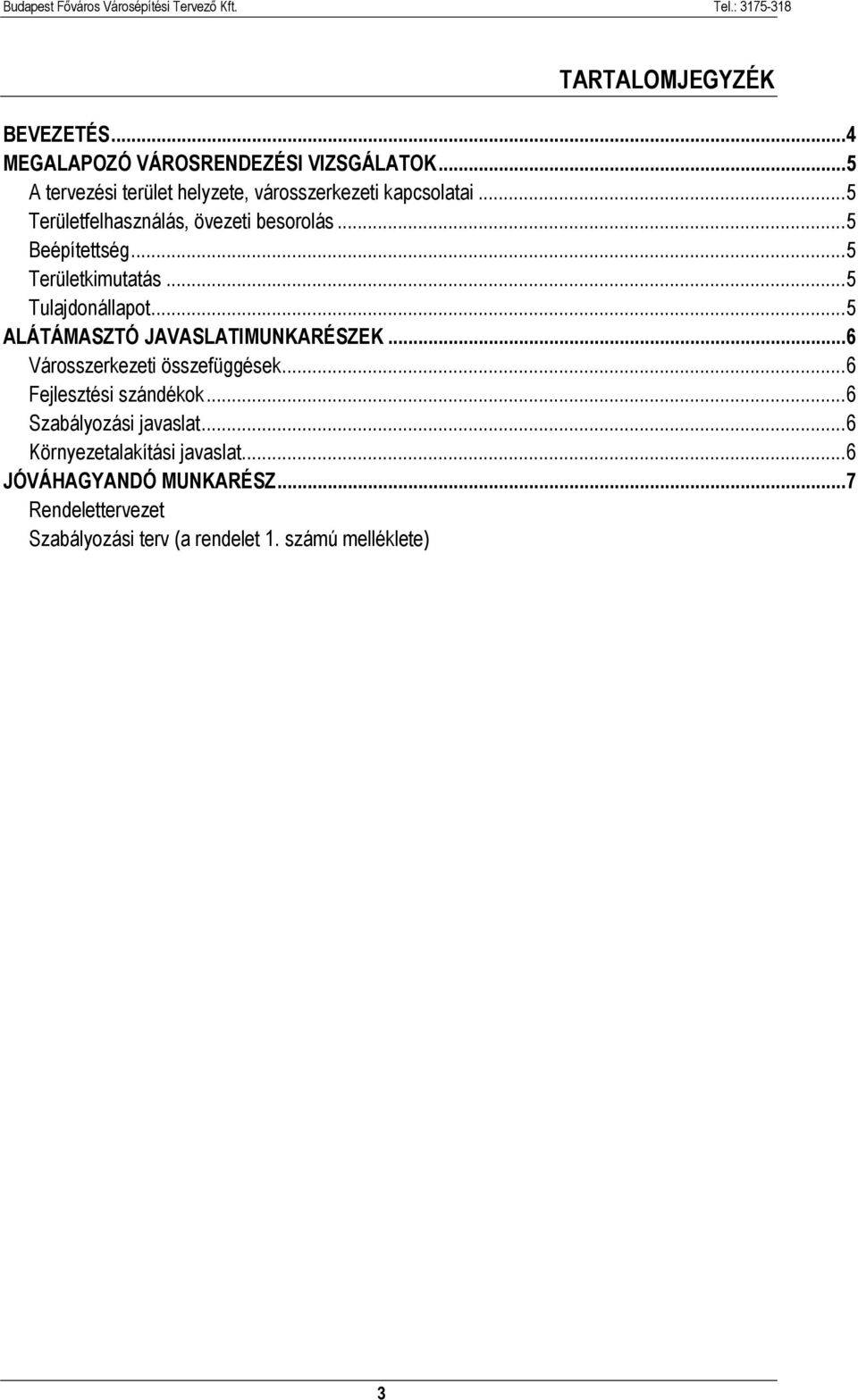 .. 5 Területkimutatás... 5 Tulajdonállapot... 5 ALÁTÁMASZTÓ JAVASLATIMUNKARÉSZEK... 6 Városszerkezeti összefüggések.