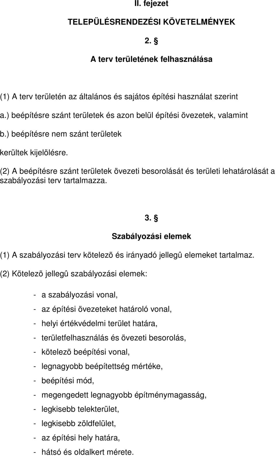 (2) A beépítésre szánt területek övezeti besorolását és területi lehatárolását a szabályozási terv tartalmazza. 3.