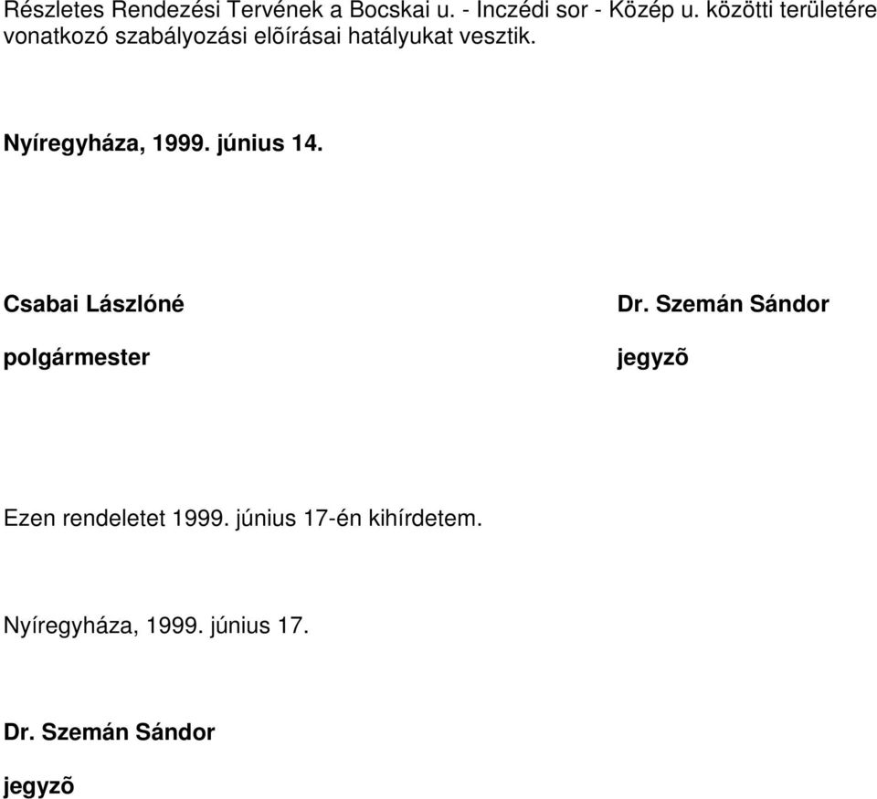 Nyíregyháza, 1999. június 14. Csabai Lászlóné polgármester Dr.