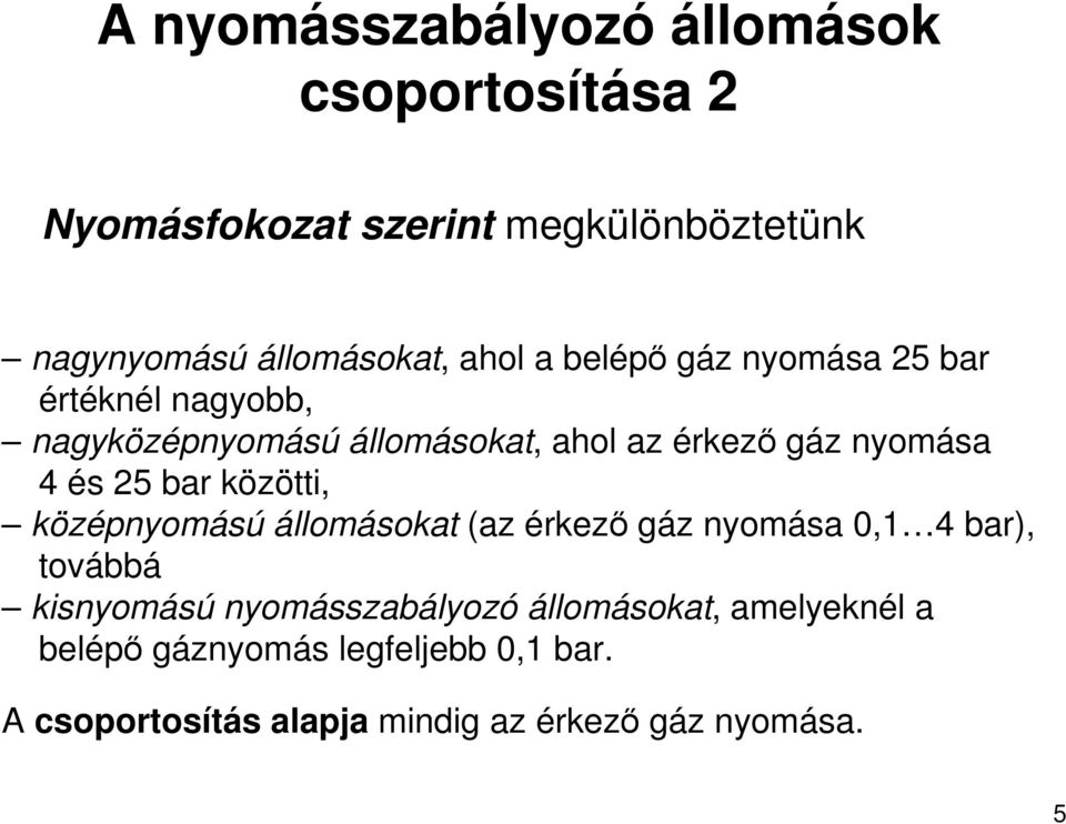 25 bar közötti, középnyomású állomásokat (az érkezı gáz nyomása 0,1 4 bar), továbbá kisnyomású nyomásszabályozó