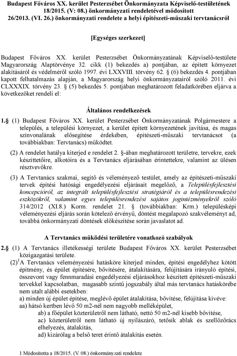 kerület Pesterzsébet Önkormányzatának Képviselő-testülete Magyarország Alaptörvénye 32. cikk (1) bekezdés a) pontjában, az épített környezet alakításáról és védelméről szóló 1997. évi LXXVIII.