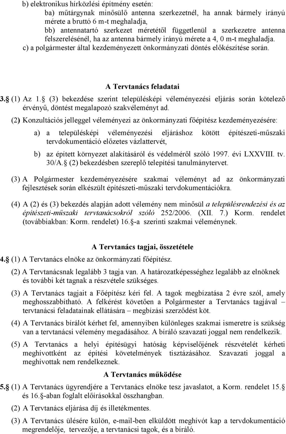 A Tervtanács feladatai 3. (1) Az 1. (3) bekezdése szerint településképi véleményezési eljárás során kötelező érvényű, döntést megalapozó szakvéleményt ad.