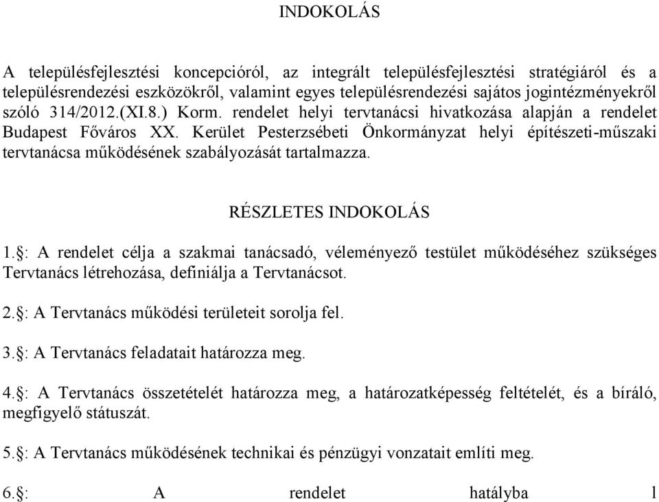 Kerület Pesterzsébeti Önkormányzat helyi építészeti-műszaki tervtanácsa működésének szabályozását tartalmazza. RÉSZLETES INDOKOLÁS 1.