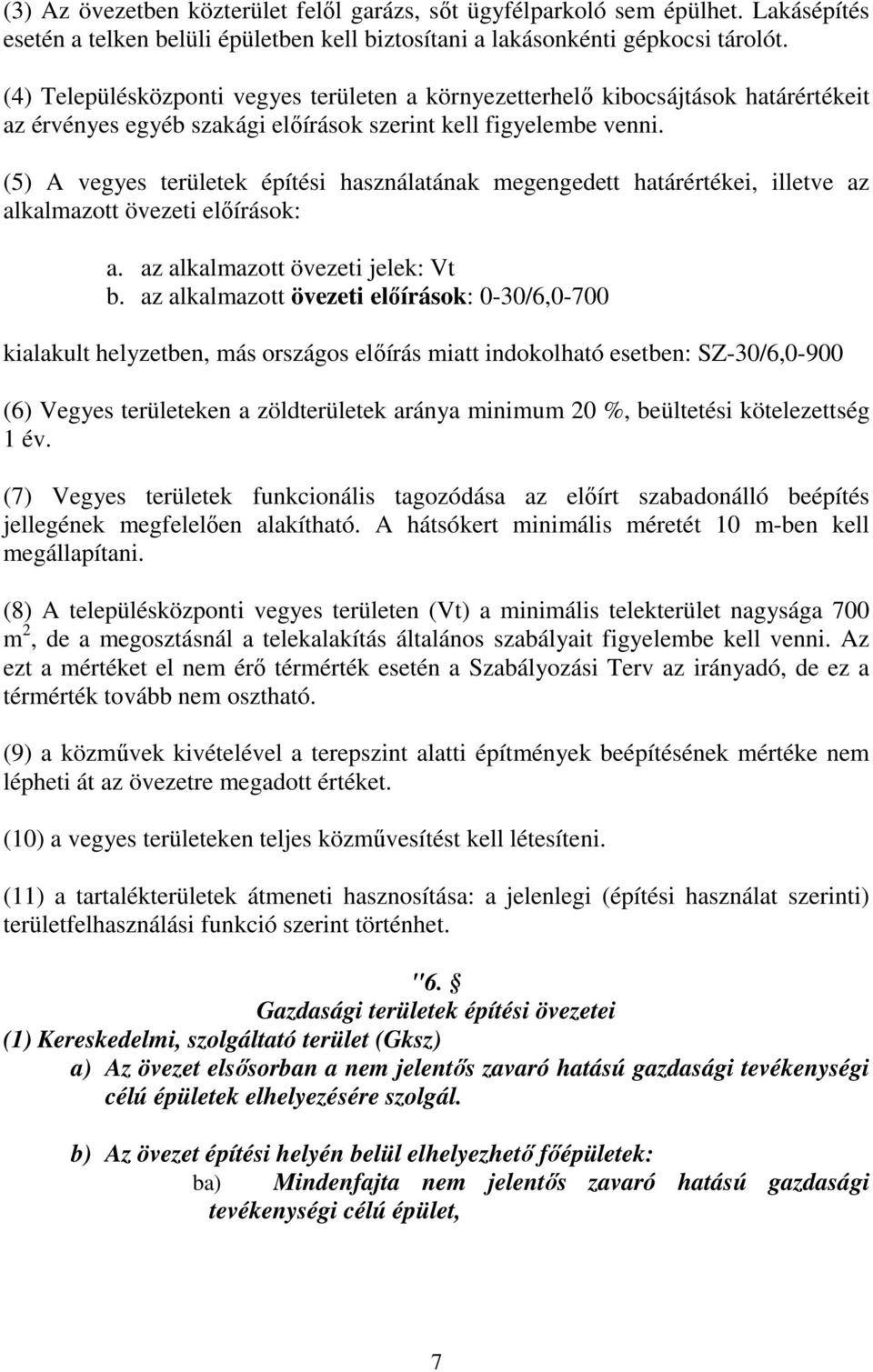 (5) A vegyes területek építési használatának megengedett határértékei, illetve az alkalmazott övezeti előírások: a. az alkalmazott övezeti jelek: Vt b.