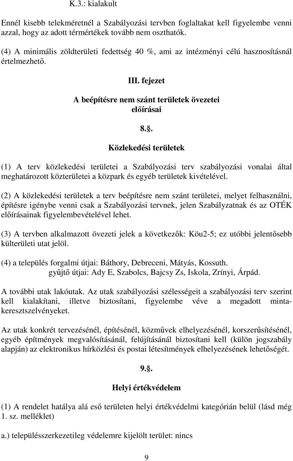 . Közlekedési területek (1) A terv közlekedési területei a Szabályozási terv szabályozási vonalai által meghatározott közterületei a közpark és egyéb területek kivételével.