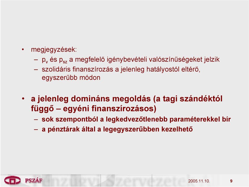 domináns megoldás (a tagi szándéktól függő egyéni finanszírozásos) sok szempontból a