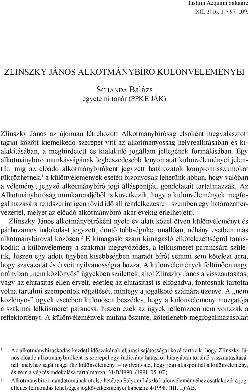 vitt az alkotmányosság helyreállításában és kialakításában, a meghirdetett és kialakuló jogállam jellegének formálásában.