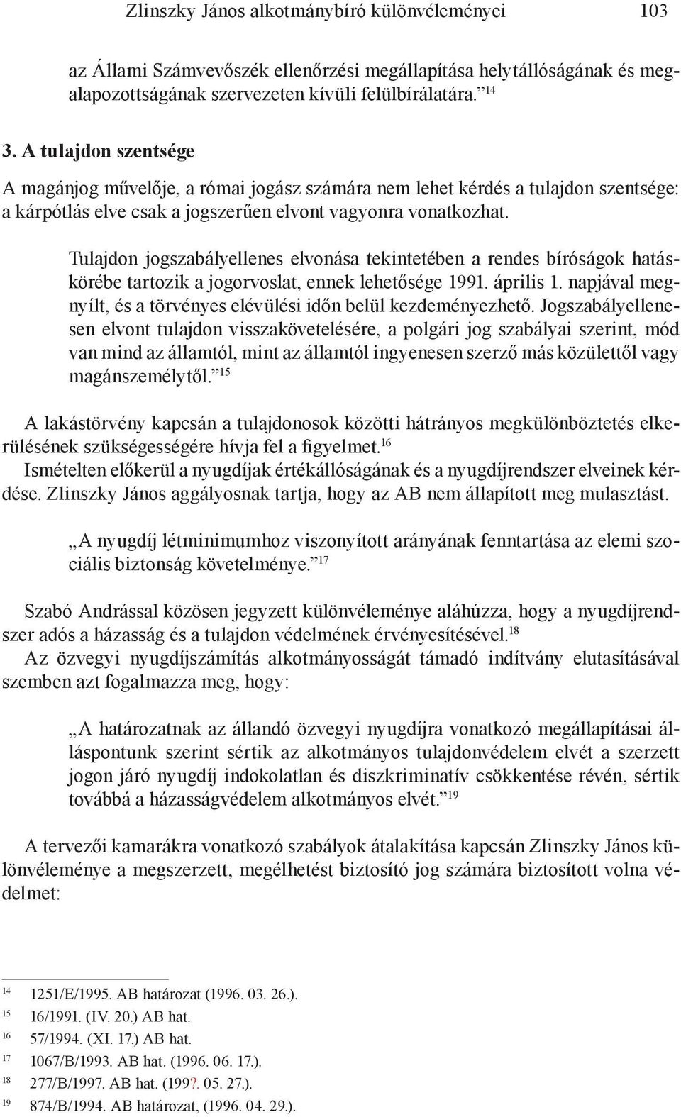 Tulajdon jogszabályellenes elvonása tekintetében a rendes bíróságok hatáskörébe tartozik a jogorvoslat, ennek lehetősége 1991. április 1.