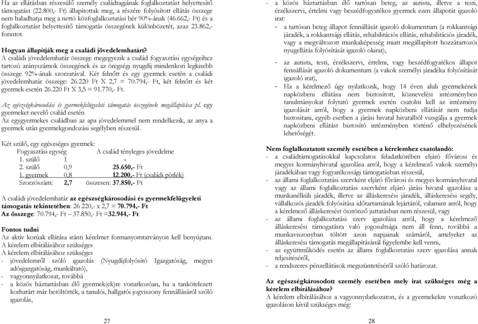 662,- Ft) és a foglalkoztatást helyettesítő támogatás összegének különbözetét, azaz 23.862,- forintot. Hogyan állapítják meg a családi jövedelemhatárt?